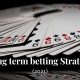 long term betting strategy